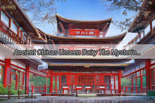 Ancient Chinas Unseen Dairy The Mysterious Journey of Milk